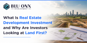 What Is Real Estate Development Investment